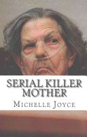 Book: Serial Killer Mother by Michelle Joyce on Killer.Cloud