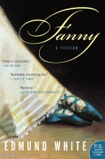 Fanny: A Fiction by: Edmund White ISBN10: 0060004851
