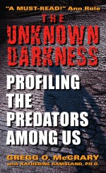 The Unknown Darkness by: Gregg O. McCrary ISBN10: 0060509589