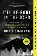 I'll Be Gone in the Dark by: Michelle McNamara ISBN10: 0062319795