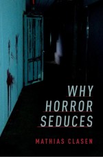 Why Horror Seduces by: Mathias Clasen ISBN10: 0190666536