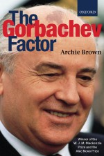 The Gorbachev Factor by: Archie Brown ISBN10: 0192880527
