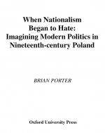 When Nationalism Began to Hate by: Brian Porter ISBN10: 0195351274