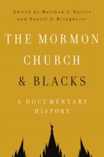 The Mormon Church and Blacks by: Matthew L Harris ISBN10: 025209784x