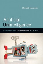 Artificial Unintelligence by: Meredith Broussard ISBN10: 0262346745