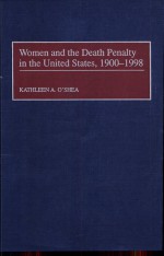 Women and the Death Penalty in the United States, 1900-1998 by: Kathleen A. O'Shea ISBN10: 027595952x