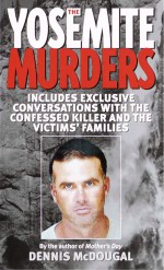 The Yosemite Murders by: Dennis McDougal ISBN10: 0307493539