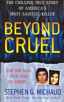 Beyond Cruel by: Stephen G. Michaud ISBN10: 0312942516