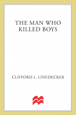 The Man Who Killed Boys by: Clifford L. Linedecker ISBN10: 0312952287