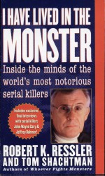 I Have Lived in the Monster by: Robert K. Ressler ISBN10: 0312964293