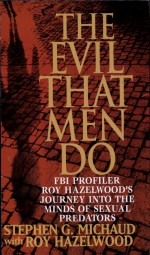 The Evil That Men Do by: Stephen G. Michaud ISBN10: 0312970609