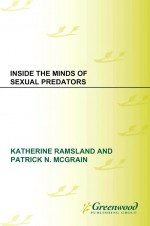 Inside the Minds of Sexual Predators by: Katherine Ramsland ISBN10: 0313379610
