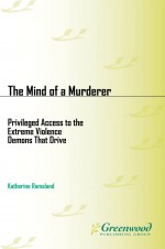 The Mind of a Murderer: Privileged Access to the Demons that Drive Extreme Violence by: Katherine Ramsland ISBN10: 0313386730