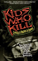 Kids Who Kill by: Charles Patrick Ewing ISBN10: 0380715252