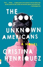 The Book of Unknown Americans by: Cristina Henríquez ISBN10: 0385350856