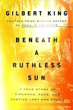 Beneath a Ruthless Sun by: Gilbert King ISBN10: 0399183434