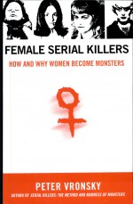 Female Serial Killers by: Peter Vronsky ISBN10: 0425213900