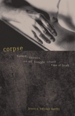 Corpse by: Jessica Snyder Sachs ISBN10: 0465044859