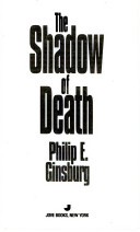The Shadow of Death by: Philip E. Ginsburg ISBN10: 0515115479