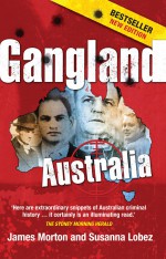Gangland Australia by: James Morton ISBN10: 052285737x