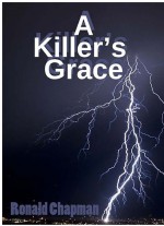 A Killer's Grace by: Ronald Chapman ISBN10: 0578103281