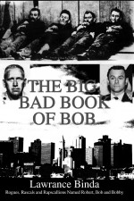 The Big, Bad Book of Bob by: Lawrance Binda ISBN10: 0595287808