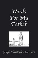 Words for My Father by: Joseph Christopher Messineo ISBN10: 0615521754