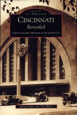 Cincinnati Revealed by: Kevin Grace ISBN10: 0738519553