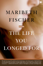The Life You Longed For by: Maribeth Fischer ISBN10: 0743293312