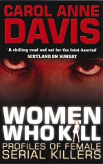 Women Who Kill by: Carol Anne Davis ISBN10: 0749017007