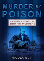 Murder by Poison by: Nicola Sly ISBN10: 0752471325