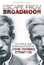 Escape from Broadmoor by: Gordon Lowe ISBN10: 0752492926