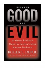Between Good and Evil by: Roger L. Depue ISBN10: 0759513279