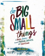 Do Big Small Things by: Bruce Poon Tip ISBN10: 0762460628