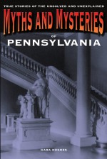 Myths and Mysteries of Pennsylvania by: Kara Hughes ISBN10: 0762791063