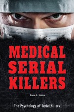 Medical Serial Killers by: Sara L. Latta ISBN10: 0766072967