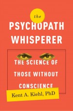 The Psychopath Whisperer by: Kent A. Kiehl, PhD ISBN10: 0770435858