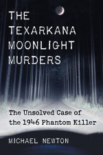 The Texarkana Moonlight Murders by: Michael Newton ISBN10: 0786473258