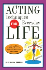 Acting Techniques for Everyday Life by: Jane Robbins ISBN10: 0786729198
