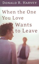 When the One You Love Wants to Leave by: Donald R. Harvey ISBN10: 0800787226
