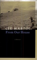 From Our House by: Lee Martin ISBN10: 0803222904