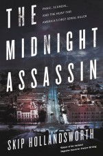 The Midnight Assassin by: Skip Hollandsworth ISBN10: 0805097678