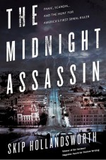 The Midnight Assassin by: Skip Hollandsworth ISBN10: 0805097686