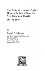 Irish Emigration to New England Through the Port of Saint John, New Brunswick, Canada, 1841 to 1849 by: Daniel F. Johnson ISBN10: 0806347082