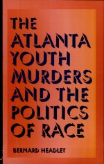 The Atlanta Youth Murders and the Politics of Race by: Bernard D. Headley ISBN10: 0809323192