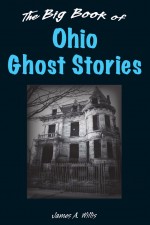 The Big Book of Ohio Ghost Stories by: James A. Willis ISBN10: 0811711811