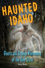 Haunted Idaho by: Andy Weeks ISBN10: 0811749800