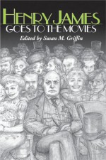 Henry James Goes to the Movies by: Susan M. Griffin ISBN10: 0813159563