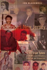 Notorious New Jersey by: Jon Blackwell ISBN10: 0813543991