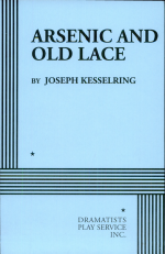 Arsenic and Old Lace by: Joseph Kesselring ISBN10: 0822200651